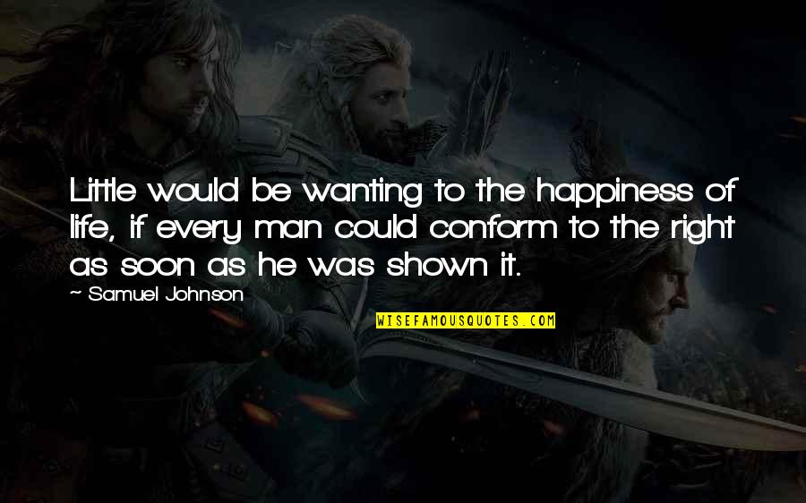 Adout Quotes By Samuel Johnson: Little would be wanting to the happiness of