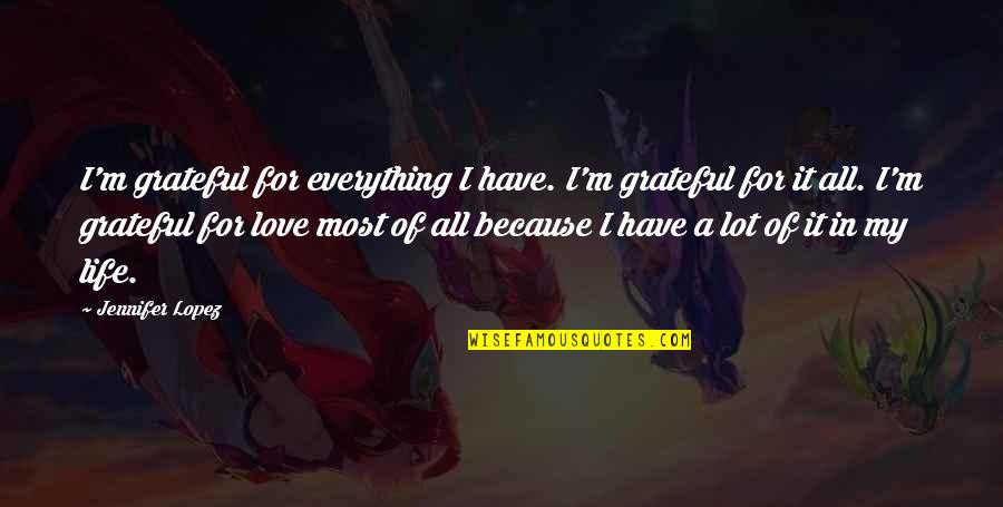 Adrian Corday Quotes By Jennifer Lopez: I'm grateful for everything I have. I'm grateful