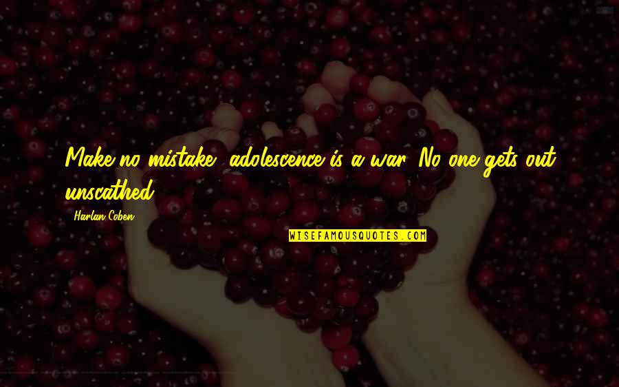 Adsidens Quotes By Harlan Coben: Make no mistake, adolescence is a war. No
