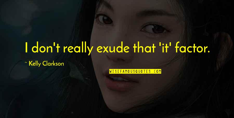 Adsidens Quotes By Kelly Clarkson: I don't really exude that 'it' factor.