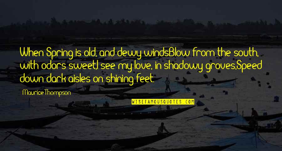 Aducerea Quotes By Maurice Thompson: When Spring is old, and dewy windsBlow from