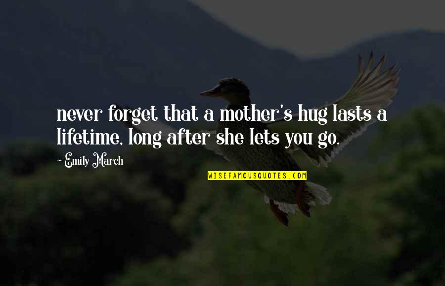 Adulacion Significado Quotes By Emily March: never forget that a mother's hug lasts a