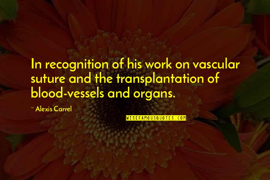 Adular In English Quotes By Alexis Carrel: In recognition of his work on vascular suture