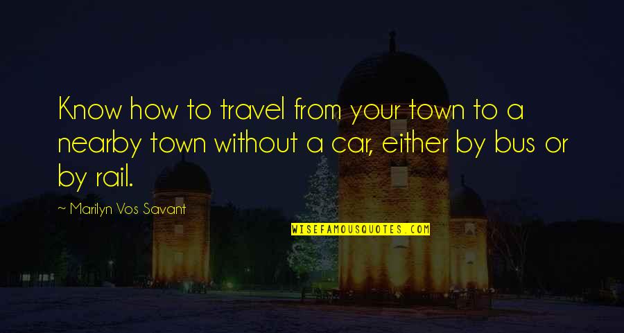 Adular In English Quotes By Marilyn Vos Savant: Know how to travel from your town to