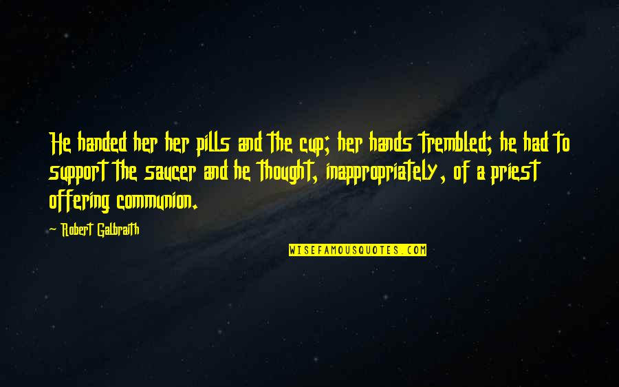 Adulthood Funny Quotes By Robert Galbraith: He handed her her pills and the cup;