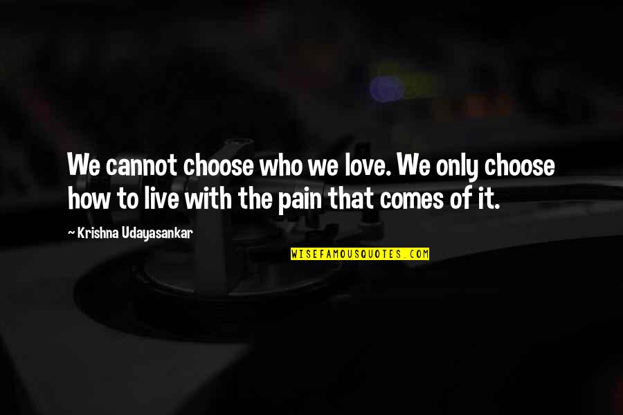 Adumbration In A Sentence Quotes By Krishna Udayasankar: We cannot choose who we love. We only