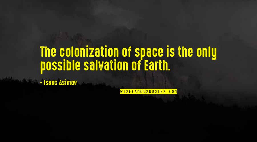 Advadhuta Quotes By Isaac Asimov: The colonization of space is the only possible