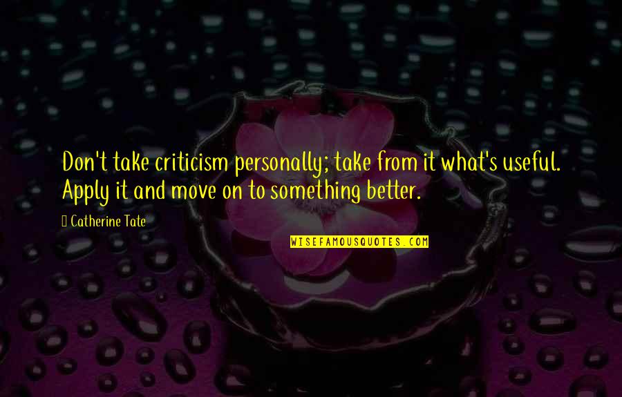 Advantages And Disadvantages Of Television Quotes By Catherine Tate: Don't take criticism personally; take from it what's