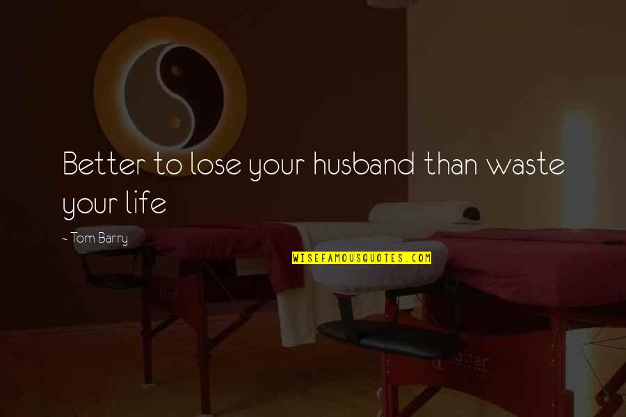 Adventists Logo Quotes By Tom Barry: Better to lose your husband than waste your