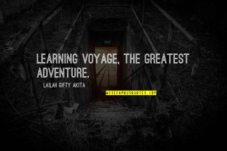 Adventure And Travel Quotes By Lailah Gifty Akita: Learning voyage, the greatest adventure.