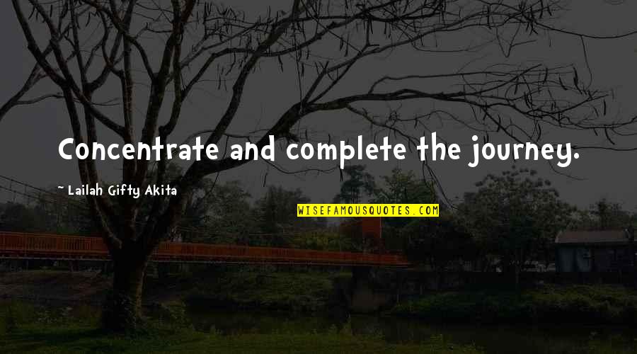 Adventure And Travel Quotes By Lailah Gifty Akita: Concentrate and complete the journey.