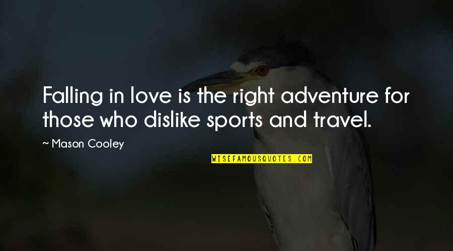 Adventure And Travel Quotes By Mason Cooley: Falling in love is the right adventure for