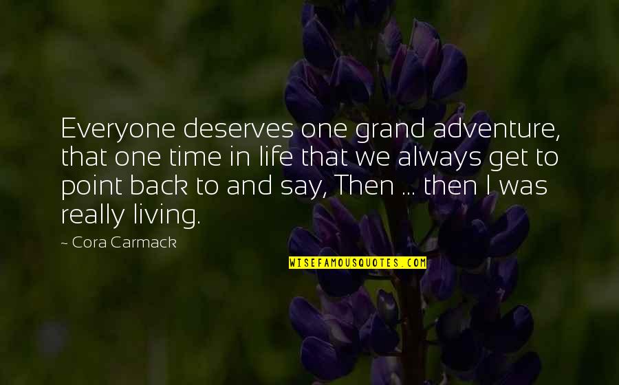 Adventure Time Life Quotes By Cora Carmack: Everyone deserves one grand adventure, that one time