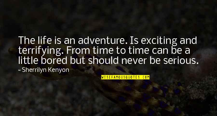 Adventure Time Life Quotes By Sherrilyn Kenyon: The life is an adventure. Is exciting and