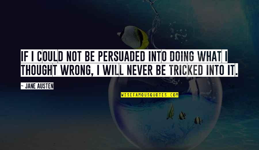 Adverbes Interrogatifs Quotes By Jane Austen: If I could not be persuaded into doing