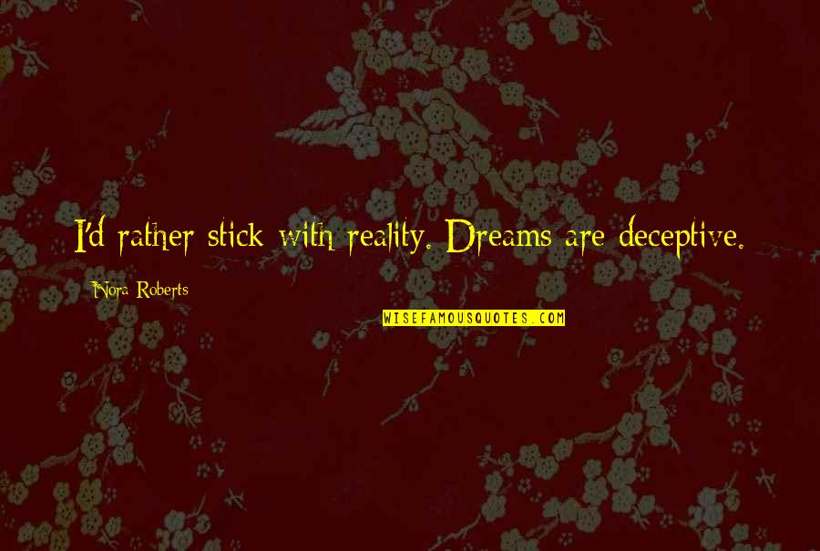 Adversely Antonym Quotes By Nora Roberts: I'd rather stick with reality. Dreams are deceptive.