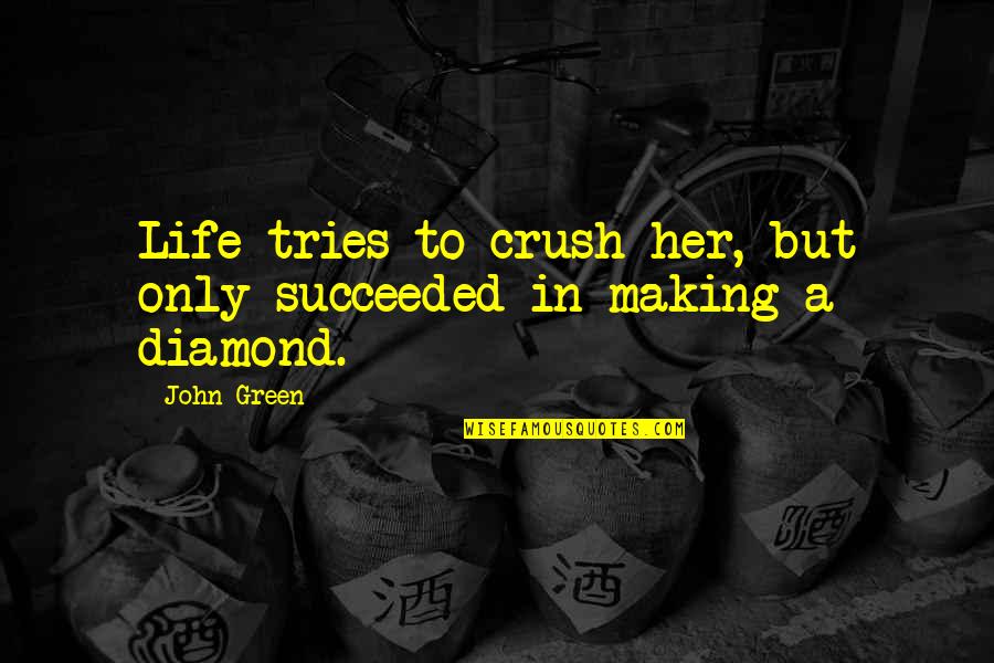 Adversity In Life Quotes By John Green: Life tries to crush her, but only succeeded