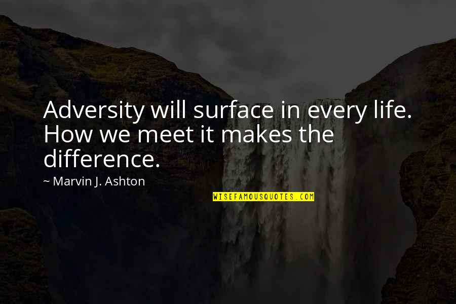 Adversity In Life Quotes By Marvin J. Ashton: Adversity will surface in every life. How we