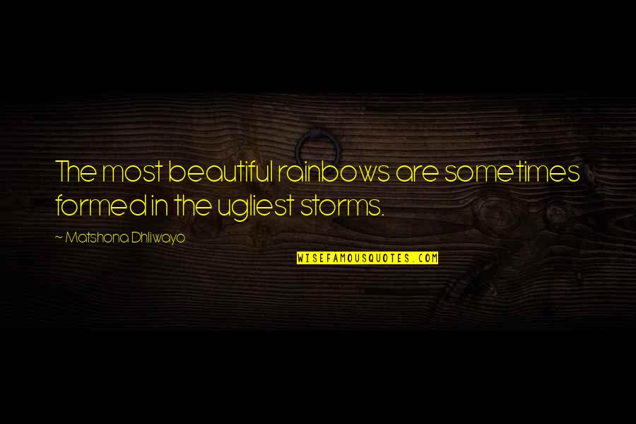 Adversity In Life Quotes By Matshona Dhliwayo: The most beautiful rainbows are sometimes formed in