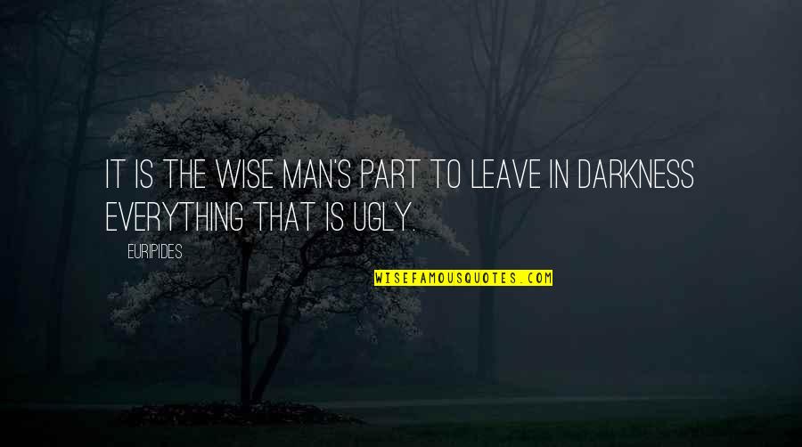 Adversley Quotes By Euripides: It is the wise man's part to leave