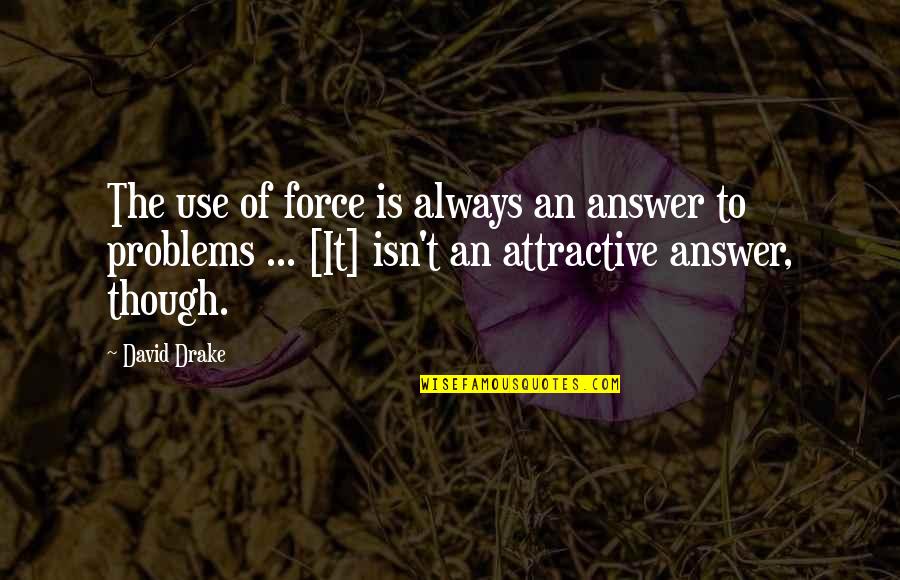 Advertised On Tv Quotes By David Drake: The use of force is always an answer