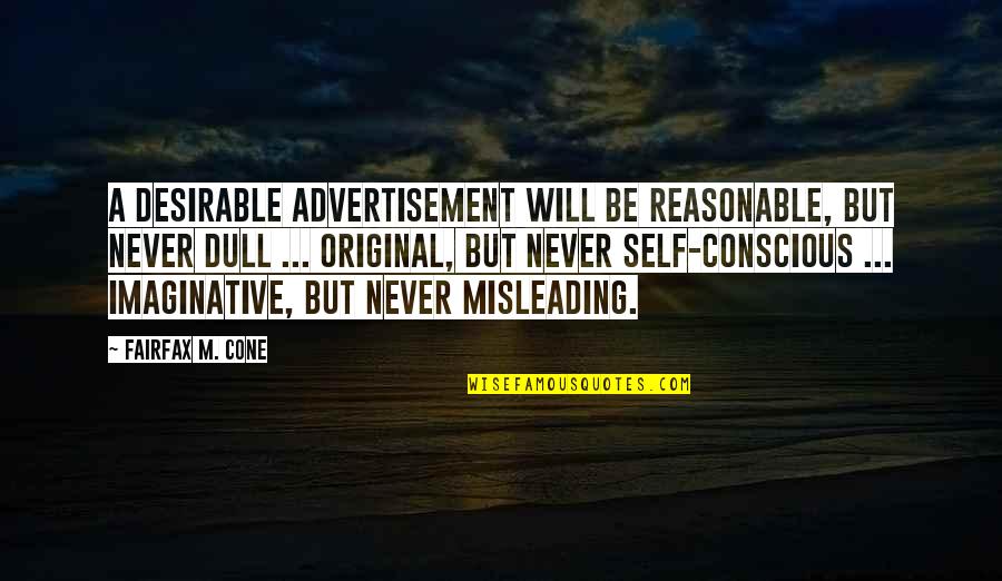 Advertisement Quotes By Fairfax M. Cone: A desirable advertisement will be reasonable, but never