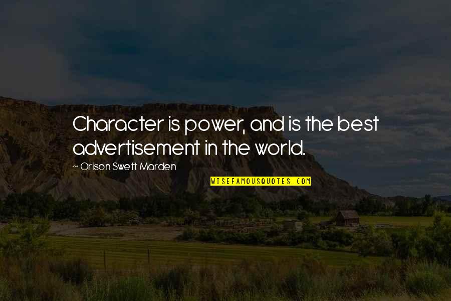 Advertisement Quotes By Orison Swett Marden: Character is power, and is the best advertisement