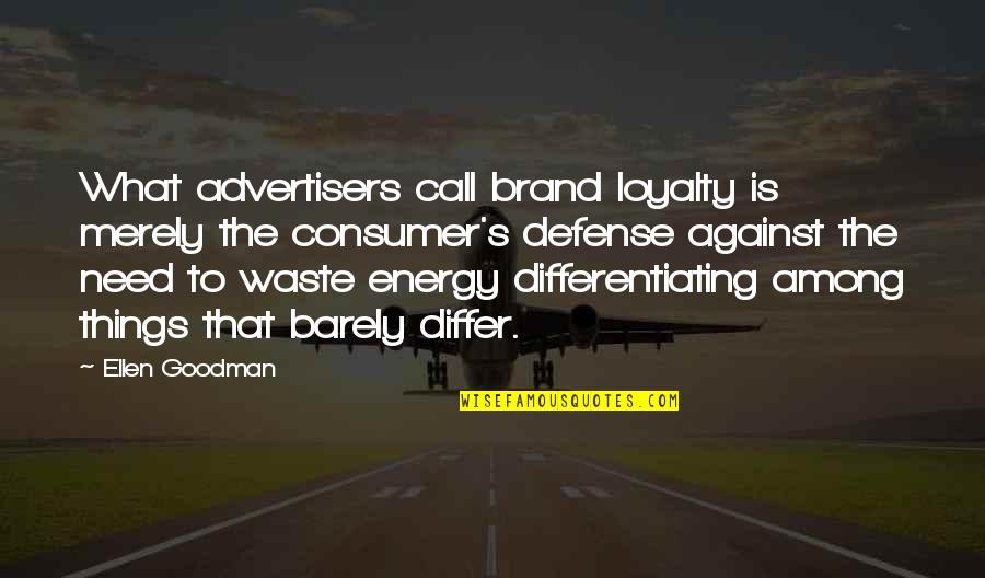 Advertisers Quotes By Ellen Goodman: What advertisers call brand loyalty is merely the