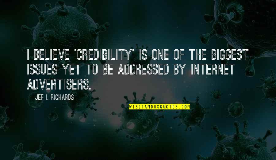 Advertisers Quotes By Jef I. Richards: I believe 'credibility' is one of the biggest