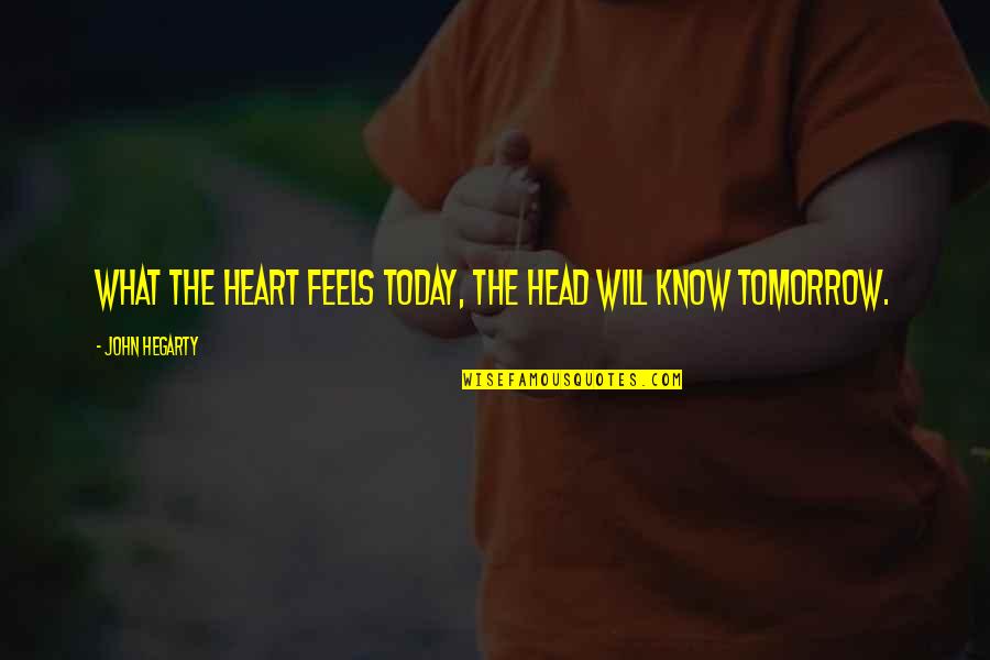 Advertising And Branding Quotes By John Hegarty: What the heart feels today, the head will