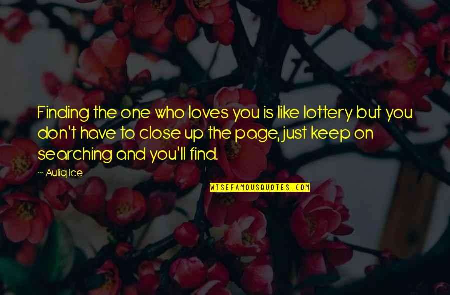 Advice And Quotes By Auliq Ice: Finding the one who loves you is like