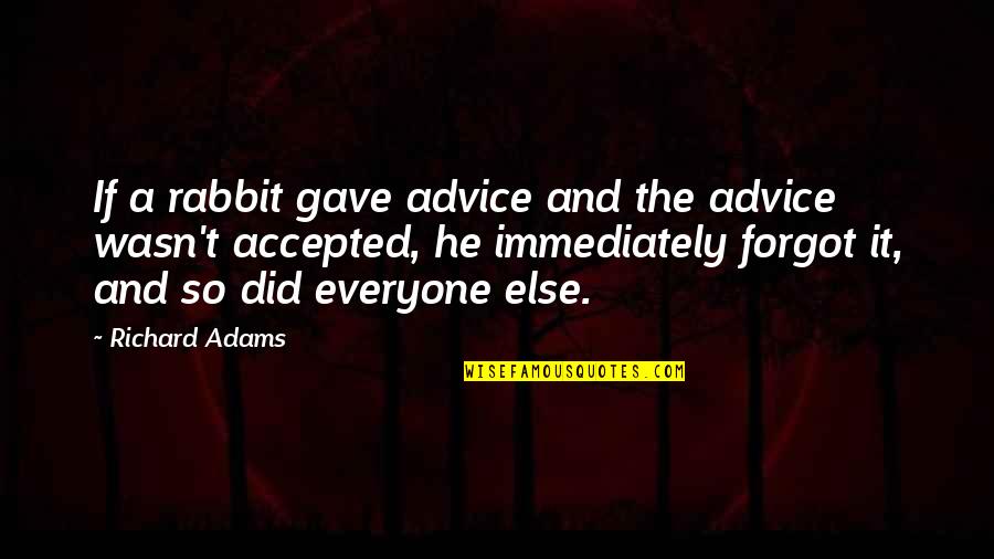 Advice And Quotes By Richard Adams: If a rabbit gave advice and the advice