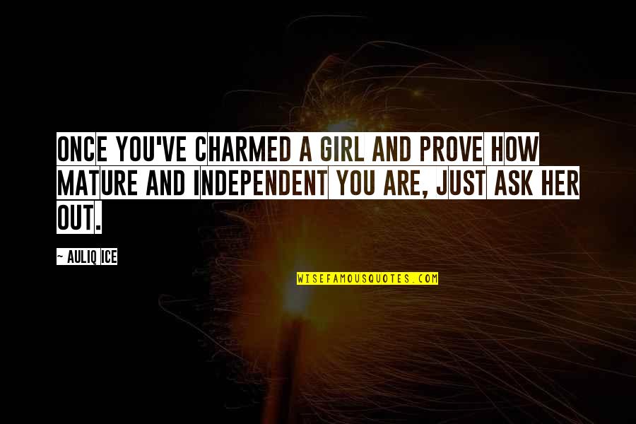 Advice Love Quotes By Auliq Ice: Once you've charmed a girl and prove how