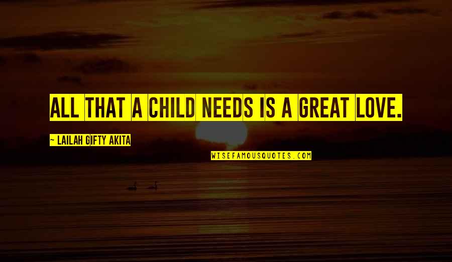 Advice Love Quotes By Lailah Gifty Akita: All that a child needs is a great