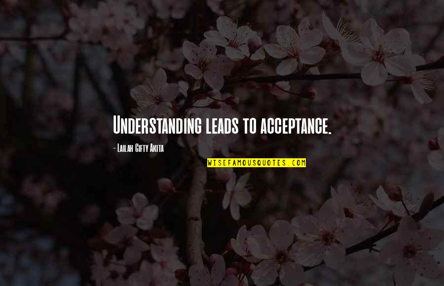 Advice Love Quotes By Lailah Gifty Akita: Understanding leads to acceptance.