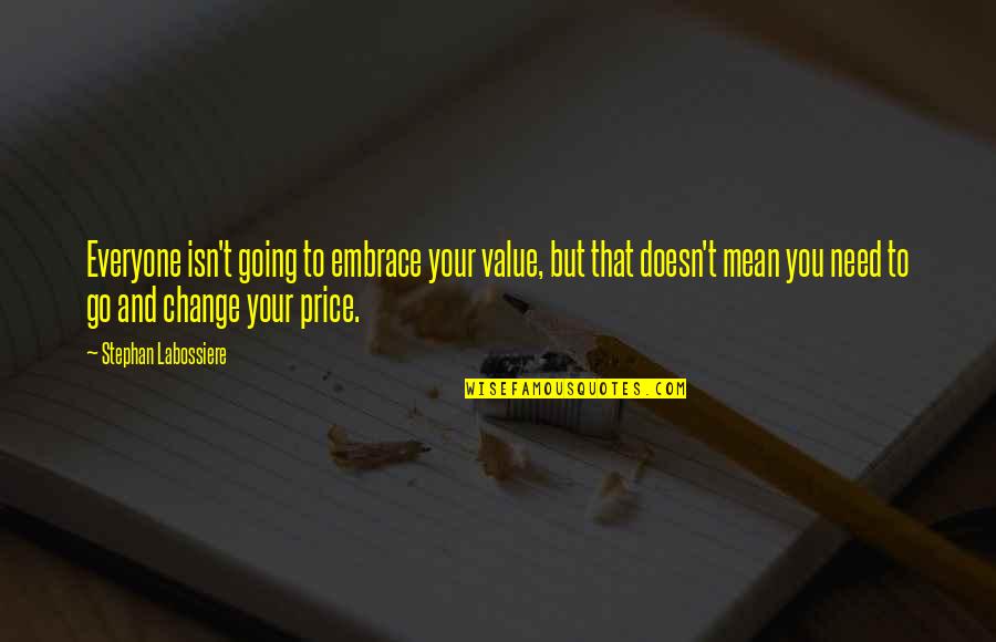 Advice Love Quotes By Stephan Labossiere: Everyone isn't going to embrace your value, but