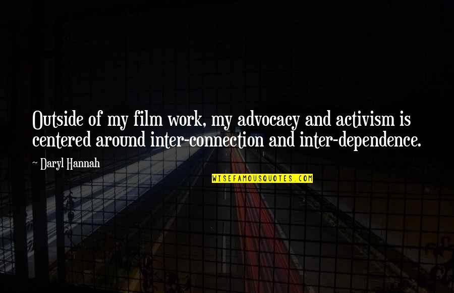 Advocacy Quotes By Daryl Hannah: Outside of my film work, my advocacy and