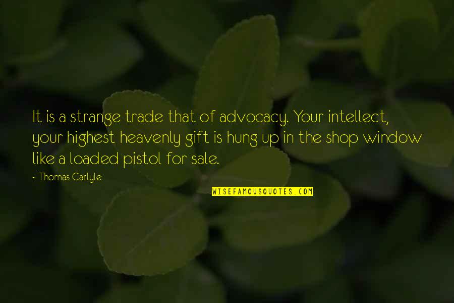 Advocacy Quotes By Thomas Carlyle: It is a strange trade that of advocacy.