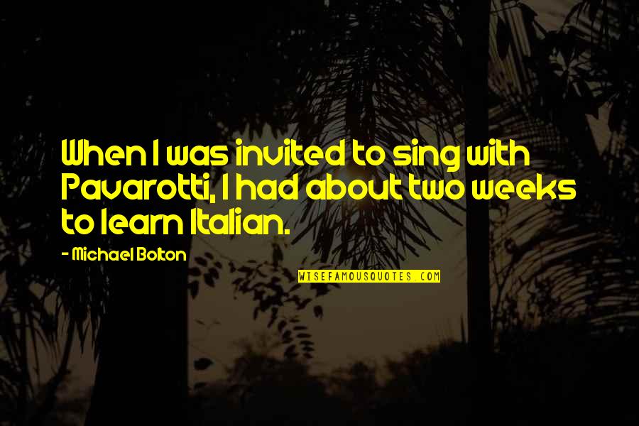 Adyan Ka Quotes By Michael Bolton: When I was invited to sing with Pavarotti,