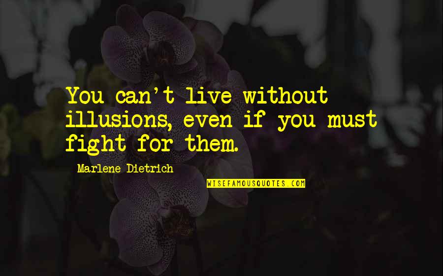 Aedificavit Quotes By Marlene Dietrich: You can't live without illusions, even if you