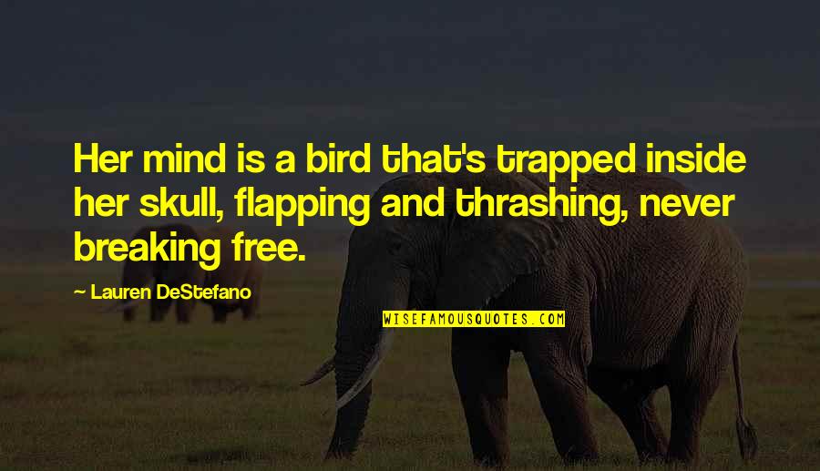 Aerica Quotes By Lauren DeStefano: Her mind is a bird that's trapped inside