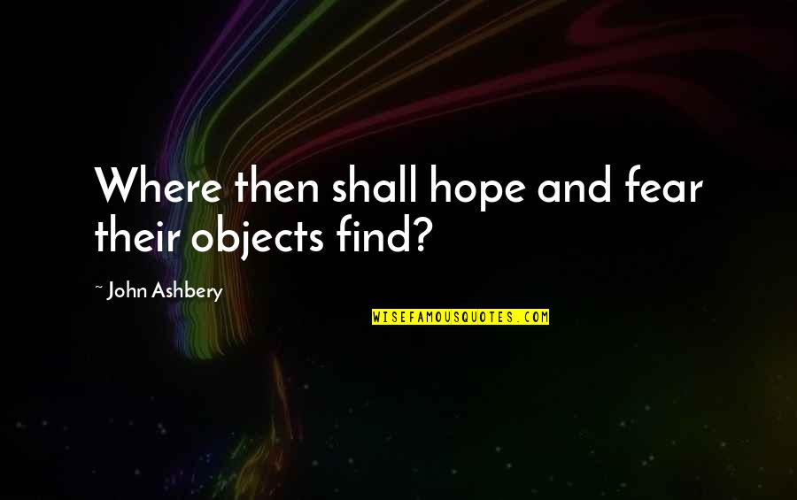 Aeroplano En Quotes By John Ashbery: Where then shall hope and fear their objects