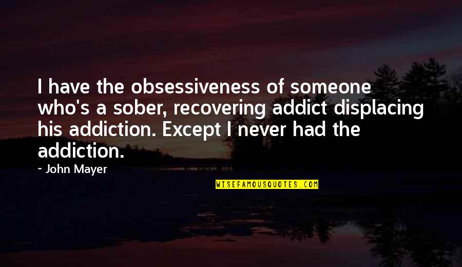 Aether Quotes By John Mayer: I have the obsessiveness of someone who's a