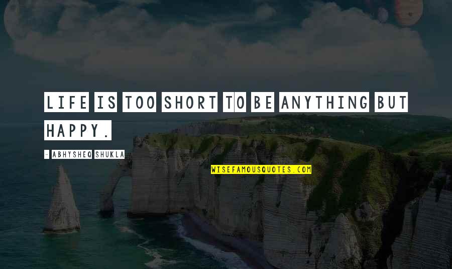 Afectivo Significado Quotes By Abhysheq Shukla: Life is too short to be anything but