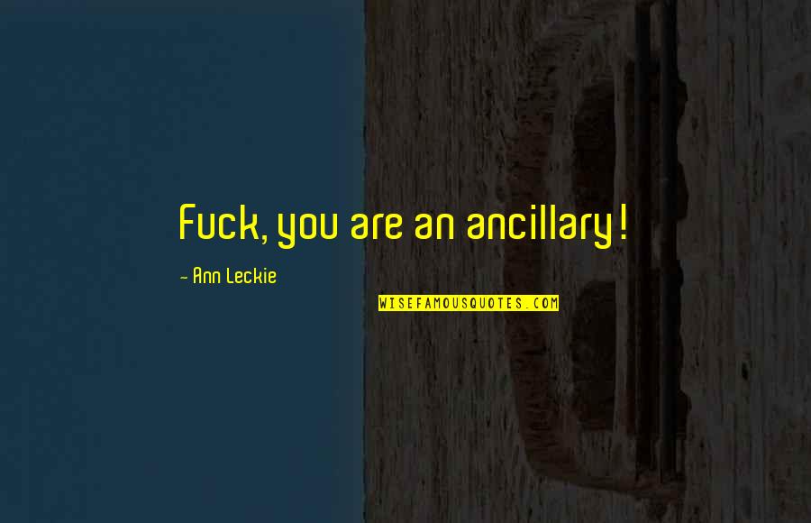 Affectif Synonyme Quotes By Ann Leckie: Fuck, you are an ancillary!