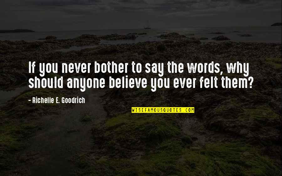 Affections Synonym Quotes By Richelle E. Goodrich: If you never bother to say the words,