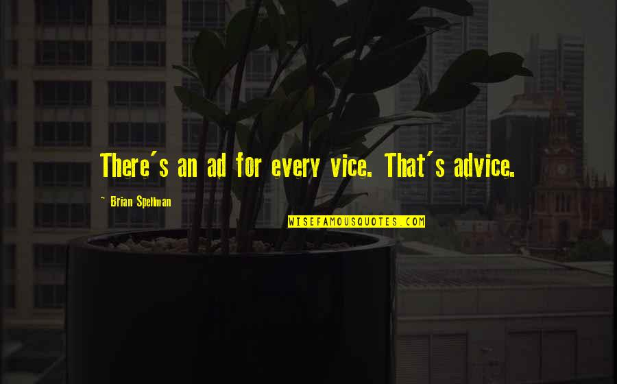 Affectivity Quotes By Brian Spellman: There's an ad for every vice. That's advice.