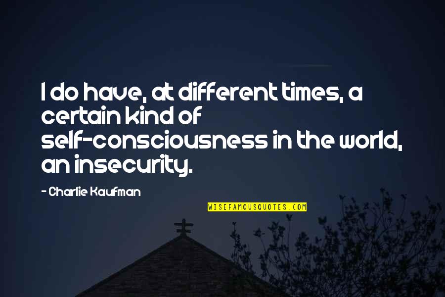 Affectivity Quotes By Charlie Kaufman: I do have, at different times, a certain