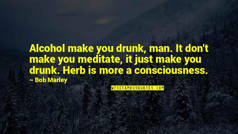 Affetmek Ile Quotes By Bob Marley: Alcohol make you drunk, man. It don't make