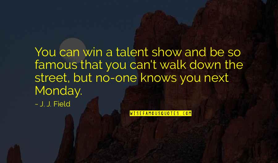 Affiorare Significato Quotes By J. J. Field: You can win a talent show and be